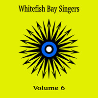 Whitefish Bay Singers - Whitefish Bay Singers, Vol. 6