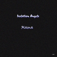 Isolation Angels - Mama