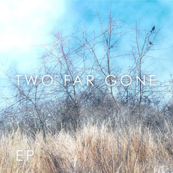 Two Far Gone - Two Far Gone - EP