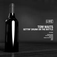 Tom Waits - Gettin' Drunk On the Bottle (Live)