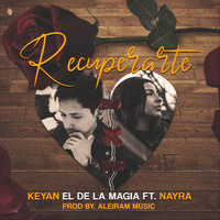 Keyan el de la Magia - Recuperarte (feat. Nayra)