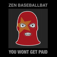 zen baseballbat - You Won't Get Paid (Explicit)