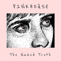 Pinkhoûse - The Naked Truth