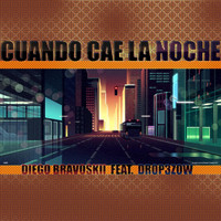 Diego Bravo - Cuando Cae la Noche (feat. Drop3zow)