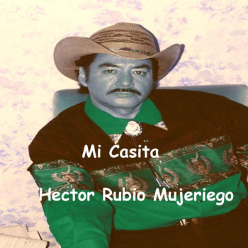 Hector Rubio Mujeriego - Mi Casita