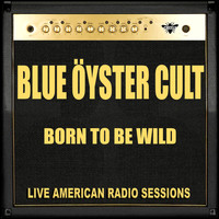 Blue Oyster Cult - Born To Be Wild (Live)