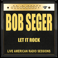 Bob Seger And The Silver Bullet Band - Let It Rock (Live)