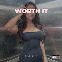 Eaze - Worth It (Explicit)