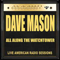 Dave Mason - All Along The Watchtower (Live)