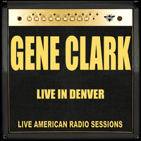Gene Clark - Live in Denver (Live)