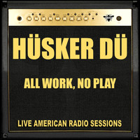 Hüsker Dü - All Work, No Play (Live)