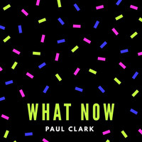 Paul Clark - What Now