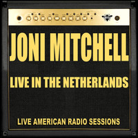 Joni Mitchell - Live in the Netherlands (Live)