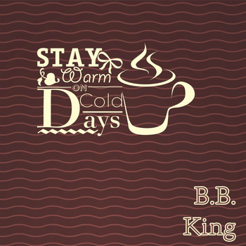 B.B. King - Stay Warm On Cold Days