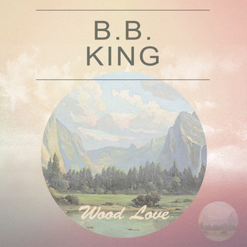 B.B. King - Wood Love