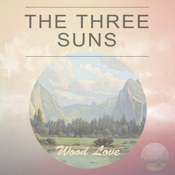 The Three Suns - Wood Love