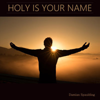 Damian Spaulding - Holy Is Your Name