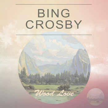 Bing Crosby - Wood Love