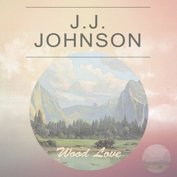 J.J. Johnson - Wood Love