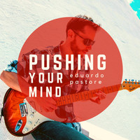 Eduardo Pastore - Pushing Your Mind (Explicit)