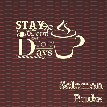 Solomon Burke - Stay Warm On Cold Days