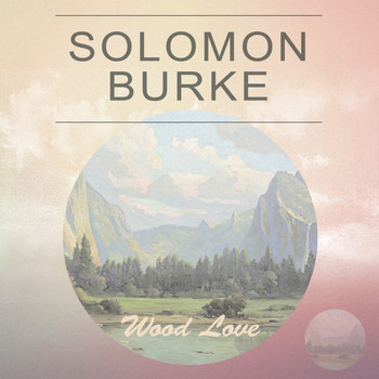 Solomon Burke - Wood Love