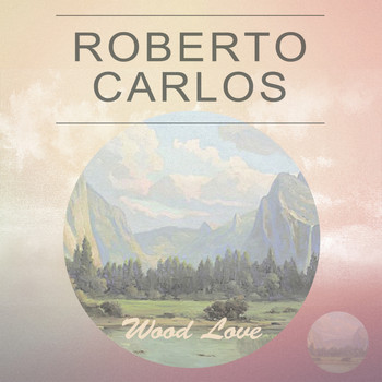 Roberto Carlos - Wood Love