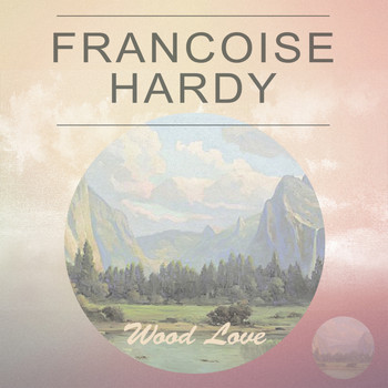 Françoise Hardy - Wood Love
