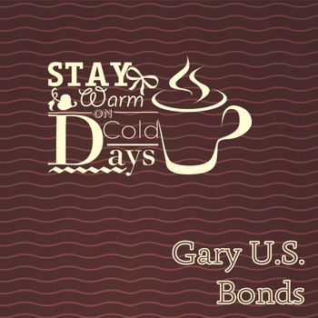 Gary U.S. Bonds - Stay Warm On Cold Days