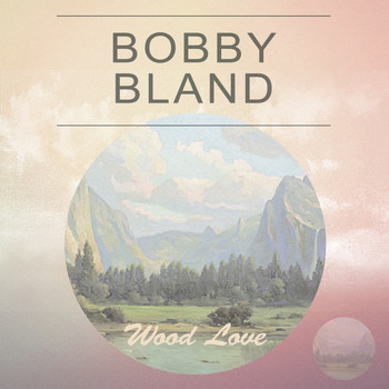 Bobby Bland - Wood Love