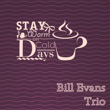 Bill Evans Trio - Stay Warm On Cold Days