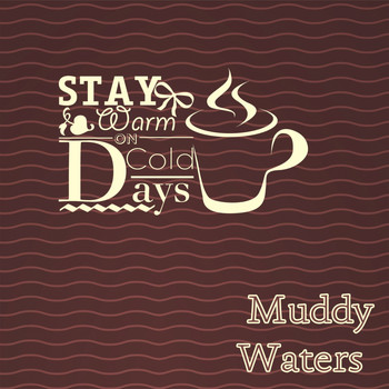 Muddy Waters - Stay Warm On Cold Days