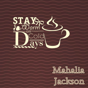 Mahalia Jackson - Stay Warm On Cold Days