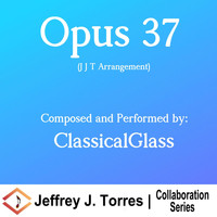 Jeffrey J. Torres - Opus 37 (J J T Arrangement) [feat. Classicalglass]