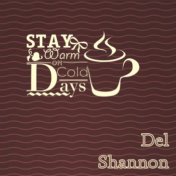 Del Shannon - Stay Warm On Cold Days