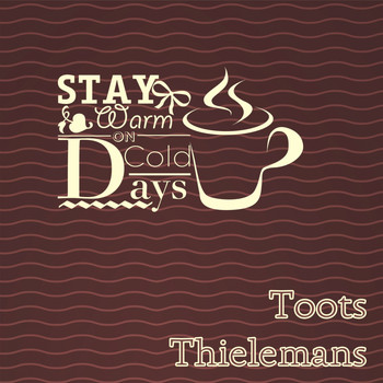 Toots Thielemans - Stay Warm On Cold Days