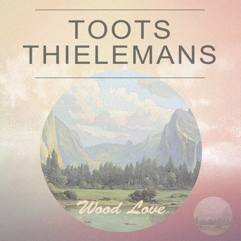 Toots Thielemans - Wood Love