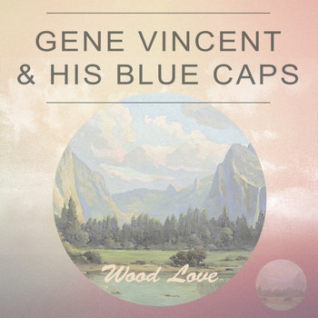Gene Vincent & His Blue Caps - Wood Love