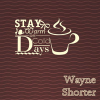 Wayne Shorter - Stay Warm On Cold Days