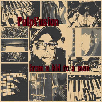 PulpFusion - From a Kid to a Man
