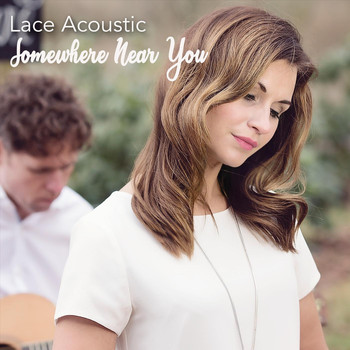 Lace Acoustic - Somewhere Near You (Acoustic Version)