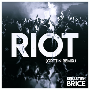 Sebastien Brice / - Riot (Orttin Remix)
