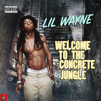 Lil Wayne - Welcome To The Concrete Jungle