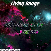 Living Image - God Never Make a Mistake (feat. Candy)