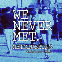 We Never Met - Netclubbing (Sisters Mix)