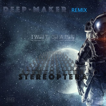 Stereoptera, Deep-Maker - I Want To Get A Party