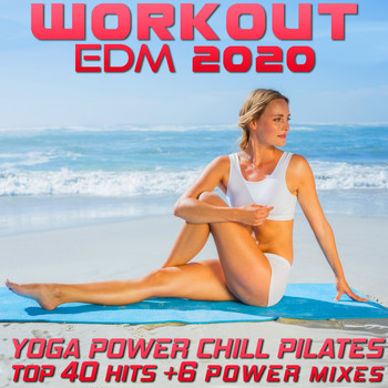 Workout Electronica - Workout EDM 2020 - Yoga Power Chill Pilates Top 40 Hits +6 Power Mixes