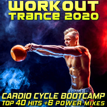 Workout Trance - Workout Trance 2020 - Cardio Cycle Bootcamp Top 40 Hits +6 Power Mixes