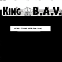 King B.A.V. - Haters Gonna Hate (feat. B-Viz)
