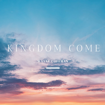 Wayne Coffman - Kingdom Come